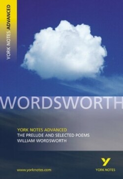 Prelude and Selected Poems: York Notes Advanced - everything you need to study and prepare for the 2025 and 2026 exams