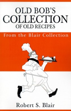 Old Bob's Collection of Old Recipes