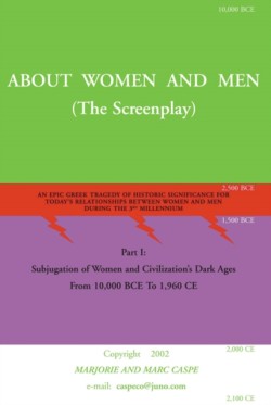 About Women and Men An Epic Greek Tragedy of Historic Significance for Today's Relationships Between Men and Women During the 3rd Millenni