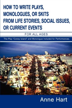How to Write Plays, Monologues, or Skits from Life Stories, Social Issues, or Current Events For All Ages