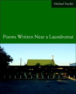 Poems Written Near a Laundromat