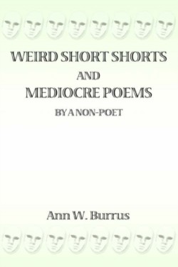 Weird Short Shorts and Mediocre Poems By a Non-Poet