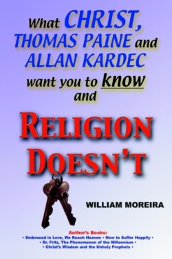 What Christ, Thomas Paine and Allan Kardec Want You to Know And Religion Doesn't