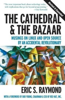 Cathedral & the Bazaar - Musings on Linux & Open Source by an Accidental Revolutionary Rev