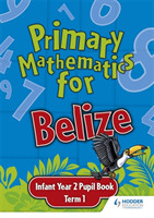 Primary Mathematics for Belize Infant Year 2 Pupil's Book Term 1