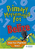 Primary Mathematics for Belize Infant Year 2 Pupil's Book Term 2