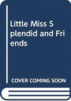 LITTLE MISS SPLENDID AND FRIENDS