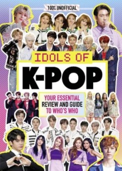 K-Pop: Idols of K-Pop 100% Unofficial – from BTS to BLACKPINK