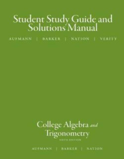 Study Guide with Student Solutions Manual for Aufmann/Barker/Nation S College Algebra and Trigonometry, 6th
