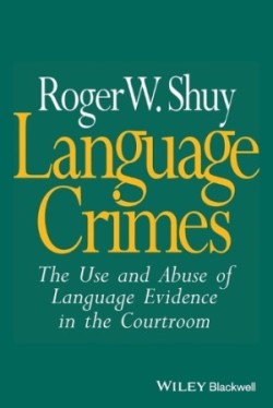 Language Crimes The Use and Abuse of Language Evidence in the Courtroom