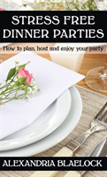 Stress Free Dinner Parties