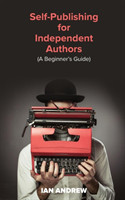 Self-Publishing for Independent Authors (a Beginner's Guide)