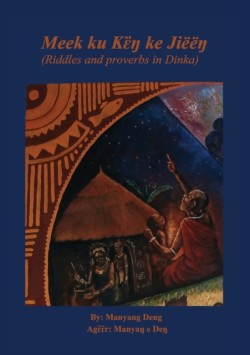 Meek ku kɛ̈ŋ ke Ji��ŋ riddles and proverbs in Dinka