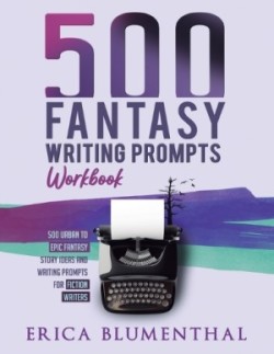 500 Fantasy Writing Prompts Workbook