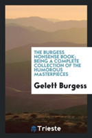 Burgess Nonsense Book; Being a Complete Collection of the Humorous Masterpieces