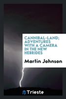Cannibal-Land; Adventures with a Camera in the New Hebrides