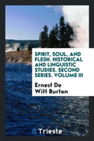 Spirit, Soul, and Flesh. Historical and Linguistic Studies. Second Series. Volume III