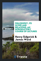 Philosophy, Its Scope and Relations; An Introductory Course of Lectures