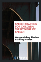 Speech Training for Children; The Hygiene of Speech