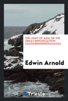THE LIGHT OF ASIA OR THE GREAT RENUNCIAT