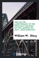 Ode on the Anniversary of the Fifth Half Century of the Landing of Gov. John Endicott