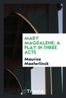 Mary Magdalene; A Play in Three Acts