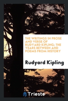Writings in Prose and Verse of Rudyard Kipling; The Years Between and Poems from History
