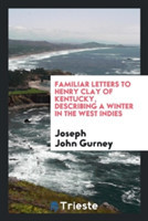 Familiar Letters to Henry Clay of Kentucky, Describing a Winter in the West Indies