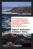 In Memoriam, R.S. Candlish, Sermons Preached in Free St. George's, Edinburgh, on Sabbath, November 2, 1873