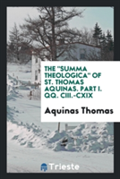 Summa Theologica of St. Thomas Aquinas. Part I. Qq. CIII.-CXIX