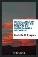 Challenge of Agriculture; The Story of the United Farmers of Ontario