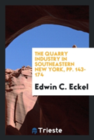 Quarry Industry in Southeastern New York, Pp. 143-174