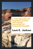 Vocabulary of Criminal Slang With Some Examples of Common Usages
