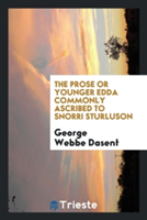 Prose or Younger Edda Commonly Ascribed to Snorri Sturluson