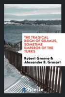 Tragical Reign of Selimus, Sometime Emperor of the Turks