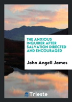 Anxious Inquirer After Salvation Directed and Encouraged