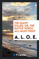 Giant-Killer; Or, the Battle Which All Must Fight