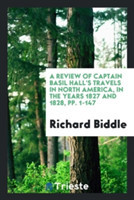 Review of Captain Basil Hall's Travels in North America, in the Years 1827 and 1828, Pp. 1-147