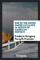 Rise of the United Empire Loyalists (a Sketch of American History)