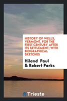 History of Wells, Vermont, for the First Century After Its Settlement; With Biographical Sketches