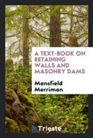 Text-Book on Retaining Walls and Masonry Dams
