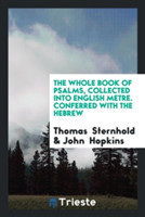 Whole Book of Psalms, Collected Into English Metre. Conferred with the Hebrew