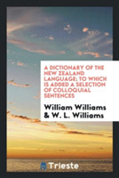 Dictionary of the New Zealand Language; To Which Is Added a Selection of Colloquial Sentences