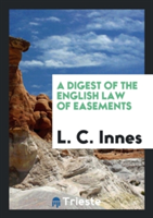 Digest of the English Law of Easements