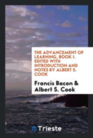 Advancement of Learning, Book I. Edited with Introduction and Notes by Albert S. Cook