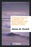 Introduction to a History of Ironmaking and Coal Mining in Pennsylvania