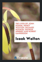 Lives of John Donne, Henry Wotton, Richard Hooker, George Herbert and Robert Sanderson