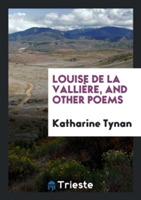 Louise de la Valli re, and Other Poems