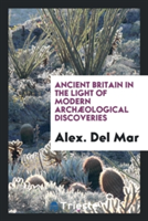 Ancient Britain in the Light of Modern Arch ological Discoveries