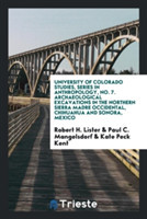 University of Colorado Studies, Series in Anthropology, No. 7. Archaeological Excavations in the Northern Sierra Madre Occidental, Chihuahua and Sonora, Mexico